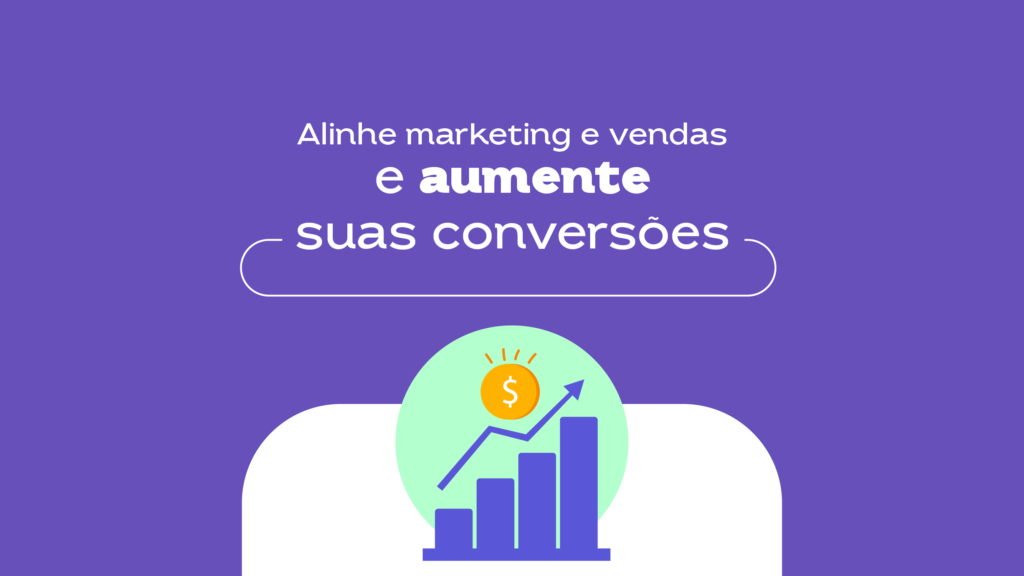 Como alinhar marketing e vendas para aumentar as taxas de conversão ...