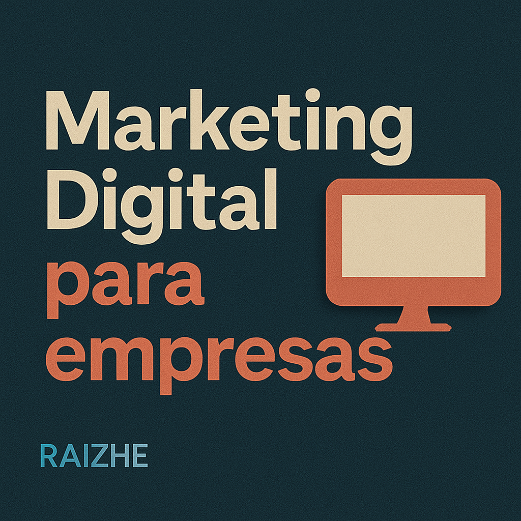 Como estruturar o marketing digital da sua empresa? - Raizhe